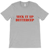 suck it up butter cup T-Shirt