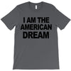 i am the american dream T-Shirt