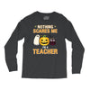 nothing scares me i'm a teacher Long Sleeve Shirts