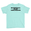 rugbyball is my girlfriend Youth Tee