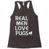 real men love pugs Racerback Tank
