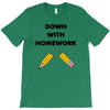 down with homework T-Shirt