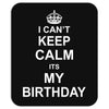 I Cant Keep Calm Its My Birthday Mousepad