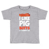 i like pig butts and i cannot lie Toddler T-shirt