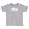 work in progress Toddler T-shirt