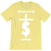 jesus saves i spend funny statement T-Shirt