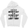 I Screwed Mothers Day So Fathers Day Lousy Tshirt Zipper Hoodie