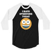 i hate everyone today 3/4 Sleeve Shirt