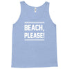 beach please Tank Top