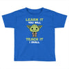 Learn It You Will Teach It I Shall Cute Yoda Toddler T-shirt