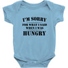 i'm sorry for what i said when i was hungry t shirt Baby Onesie