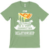 I Am Pizza Actually In A Very Commited Relationship T-Shirt