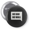 no ban no wall Pin-back button