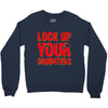 lock up your daughters Crewneck Sweatshirt