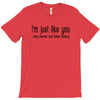 i'm just like you T-Shirt