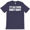 its all good baby baby T-Shirt