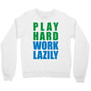 play hard, work lazily Crewneck Sweatshirt