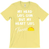 my head says gym but my heart say tacos T-Shirt