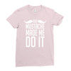 mustache made me do it funny Ladies Fitted T-Shirt