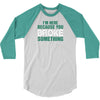 I Am Here Because You Broke Something 3/4 Sleeve Shirt