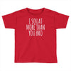 i squat more than you bro Toddler T-shirt