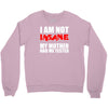 i'm not insane my mother Crewneck Sweatshirt