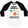 Forget Princess, I Want To Be An Astrophysicist 3/4 Sleeve Shirt