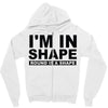 i'm in shape round is a shape Zipper Hoodie