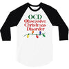 ocd obsessive christmas disorder 3/4 Sleeve Shirt