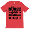 nurse my job is to help your ass not kiss it T-Shirt