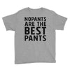 no pants are the best pants Youth Tee