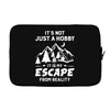 It's Not Just A Hobby It Is My Escape From Reality Laptop sleeve