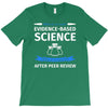evidence based science! when do we want it. T-Shirt