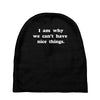 i am why we can't have nice things Baby Beanies