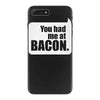 you had me at bacon iPhone 7 Plus Case