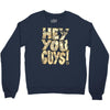 hey you guys Crewneck Sweatshirt