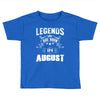 Legends Are Born In August Toddler T-shirt