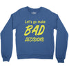 let's go make bad decisions Crewneck Sweatshirt