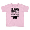 to quote hamlet no Toddler T-shirt