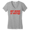 my mom is hot Women's V-Neck T-Shirt