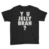 y u jelly brah Youth Tee