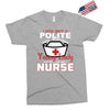 I Was One A Polite Well Mannered Young Lady And Then I Became A Nurse Exclusive T-shirt