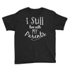 I Still Live With My Parents Youth Tee
