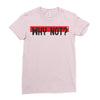 why not Ladies Fitted T-Shirt