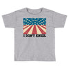 I Don't Kneel Toddler T-shirt