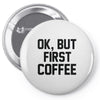 ok, but first coffee Pin-back button