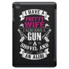 I Have a Pretty Wife I Also Have a Gun a Shovel and an Alibi iPad Mini