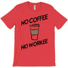 no coffee no workee T-Shirt