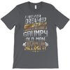 i never dreamed that one day i'd become a grumpy old man but T-Shirt