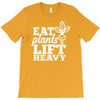 eat plants lift heavy T-Shirt